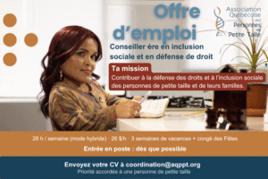 Poste de conseiller(ère) en inclusion sociale et défense de droit à l’AQPPT – emploi communautaire offrant soutien administratif et soutien émotionnel aux personnes de petite taille et à leurs familles, pour promouvoir l’inclusion sociale.